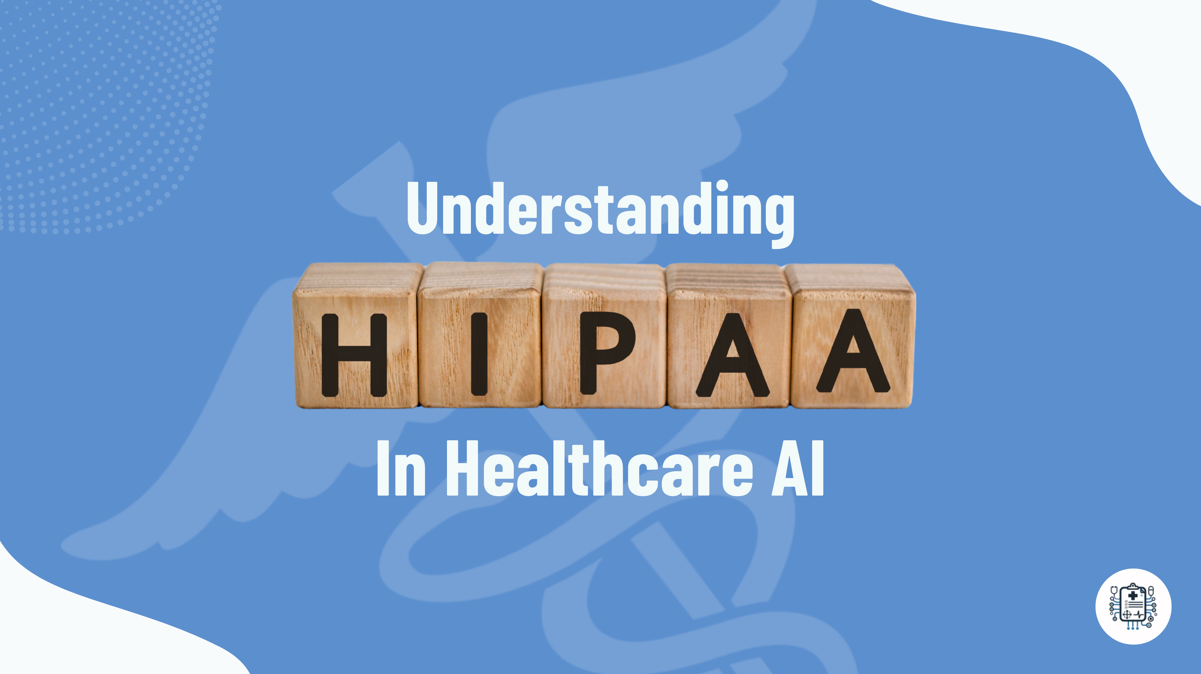 Understanding HIPAA in Healthcare AI